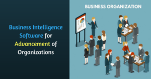 Read more about the article Business Intelligence Software for Advancement of Organizations