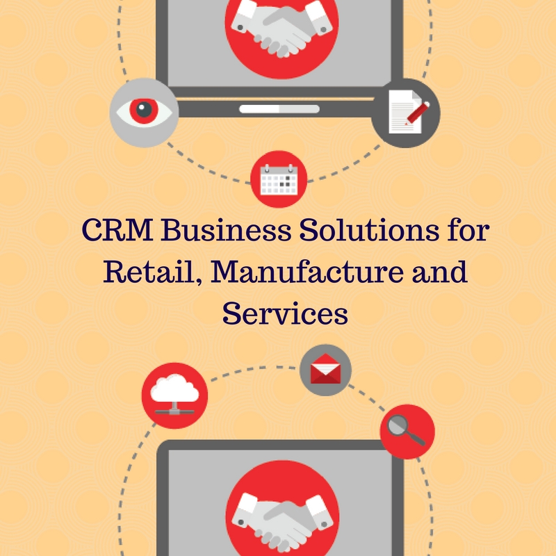 Read more about the article CRM Business Solutions for Retail, Manufacturer and Services