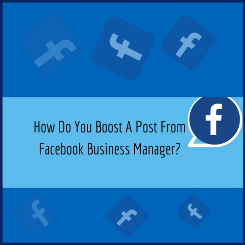 Read more about the article How Do You Boost A Post From Facebook Business Manager?