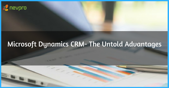 Read more about the article Microsoft Dynamics CRM- The Untold Advantages