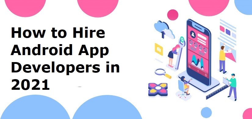 Read more about the article How to Hire Android App Developers in 2021