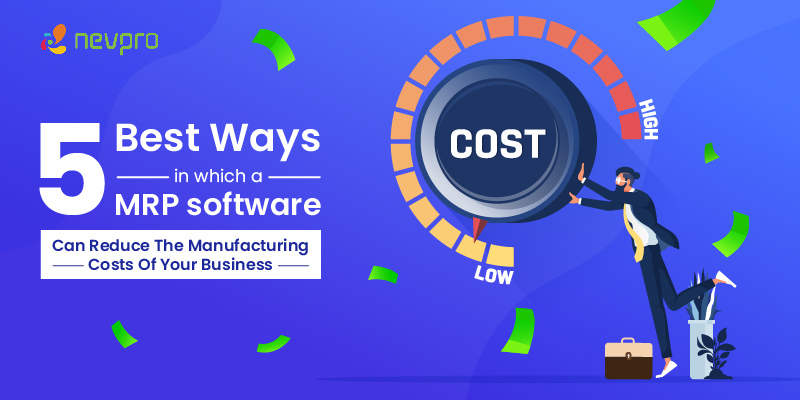 Read more about the article 5 best ways in which MRP software can reduce the manufacturing costs of your business?
