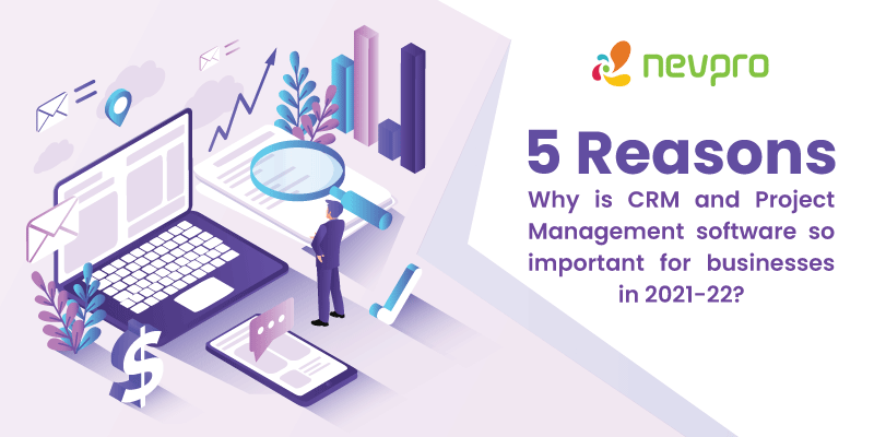 Read more about the article 5 Reasons Why Is CRM And Project Management Software So Important For Businesses in 2021-22?