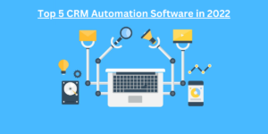 Read more about the article Top 5 CRM Automation Software in 2022?