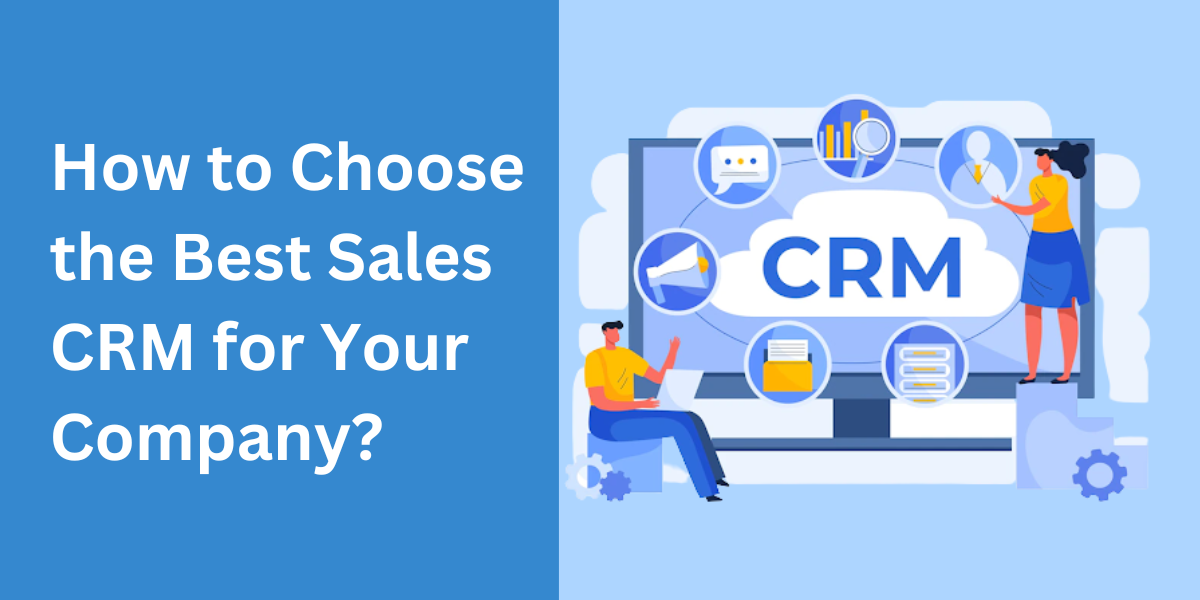 Read more about the article How to Choose the Best Sales CRM for Your Company